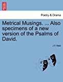 Metrical Musings Also Specimens of a New Version of the Psalms of David N/A 9781241031732 Front Cover