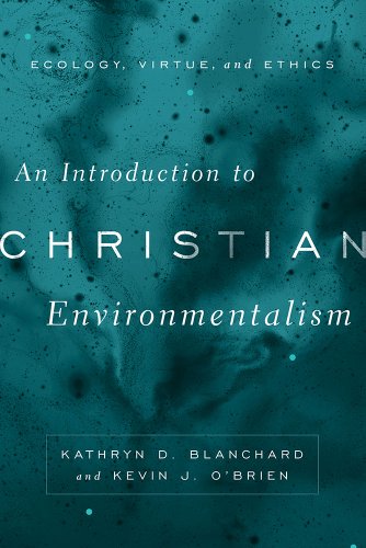 Introduction to Christian Environmentalism Ecology, Virtue, and Ethics  2014 9781481301732 Front Cover