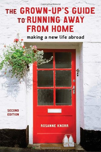 Grown-Up's Guide to Running Away from Home, Second Edition Making a New Life Abroad 2nd 2008 (Revised) 9781580088732 Front Cover