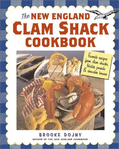 New England Clam Shack Cookbook Favorite Recipes from Clam Shacks, Lobster Pounds, and Chowder Houses  2003 9781580174732 Front Cover