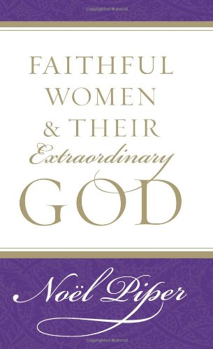 Faithful Women and Their Extraordinary God   2005 9781581346732 Front Cover