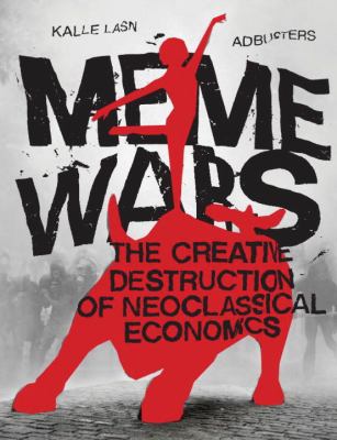 Meme Wars The Creative Destruction of Neoclassical Economics  2012 9781609804732 Front Cover