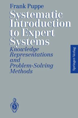 Systematic Introduction to Expert Systems Knowledge Representations and Problem-Solving Methods  1993 9783642779732 Front Cover