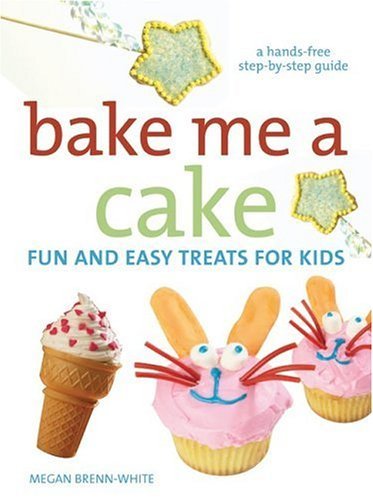 Bake Me a Cake Fun and Easy Treats for Kids N/A 9780060740733 Front Cover