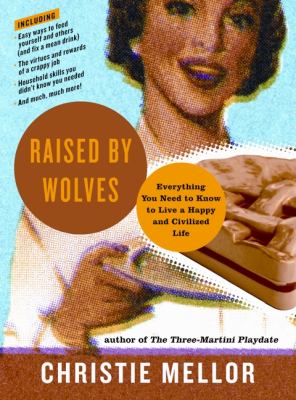 Raised by Wolves Everything You Need to Know to Live a Happy and Civilized Life N/A 9780061938733 Front Cover