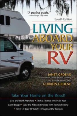 Living Aboard Your RV, 4th Edition  4th 2012 9780071784733 Front Cover