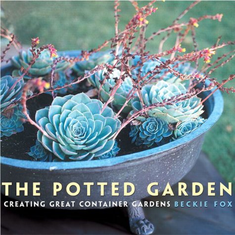 Potted Garden Creating Great Container Gardens  2002 9780130915733 Front Cover