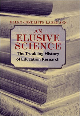 Elusive Science The Troubling History of Education Research  2000 9780226467733 Front Cover