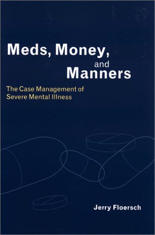 Meds, Money, and Manners The Case Management of Severe Mental Illness  2002 9780231122733 Front Cover