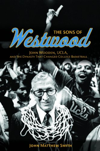 Sons of Westwood John Wooden, UCLA, and the Dynasty That Changed College Basketball  2013 9780252079733 Front Cover