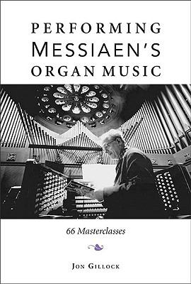 Performing Messiaen's Organ Music 66 Masterclasses  2009 9780253353733 Front Cover