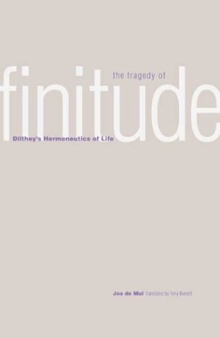 Tragedy of Finitude Dilthey's Hermeneutics of Life  2003 9780300097733 Front Cover