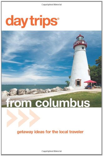 Columbus Getaway Ideas for the Local Traveler 3rd 9780762747733 Front Cover