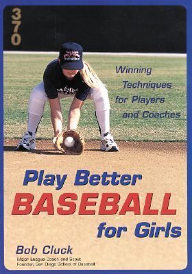 Play Better Baseball for Girls Winning Techniques for Players and Coaches  2001 9780809297733 Front Cover
