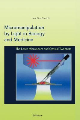 Micromanipulation by Light in Biology and Medicine Laser Microbeam and Optical Tweezers  1999 9780817638733 Front Cover