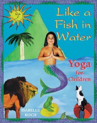 Like a Fish in Water Yoga for Children  1999 9780892817733 Front Cover