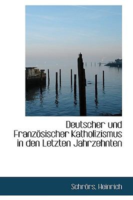 Deutscher und Franzï¿½sischer Katholizismus in Den Letzten Jahrzehnten  N/A 9781113382733 Front Cover