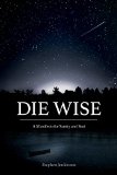 Die Wise A Manifesto for Sanity and Soul  2015 9781583949733 Front Cover