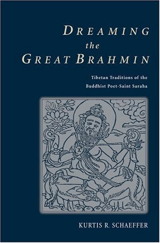 Dreaming the Great Brahmin Tibetan Traditions of the Buddhist Poet-Saint Saraha  2004 9780195173734 Front Cover