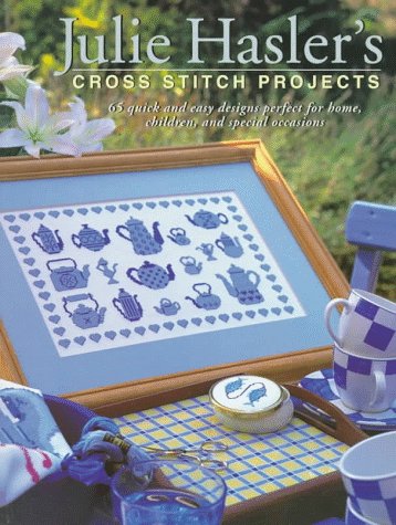Julie Hasler's Cross Stitch Projects : 65 Quick and Easy Projects for Home, Children and Special Occasions N/A 9780312149734 Front Cover