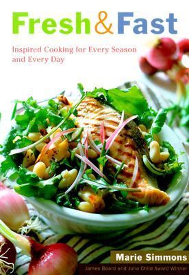 Fresh and Fast Inspired Cooking for Every Season and Every Day 1st 1999 9780395971734 Front Cover