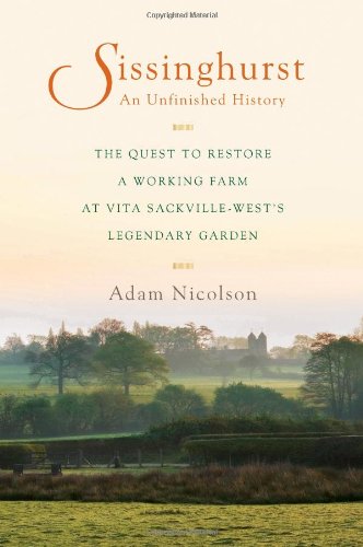 Sissinghurst, an Unfinished History The Quest to Restore a Working Farm at Vita Sackville-West's Legendary Garden  2010 9780670021734 Front Cover