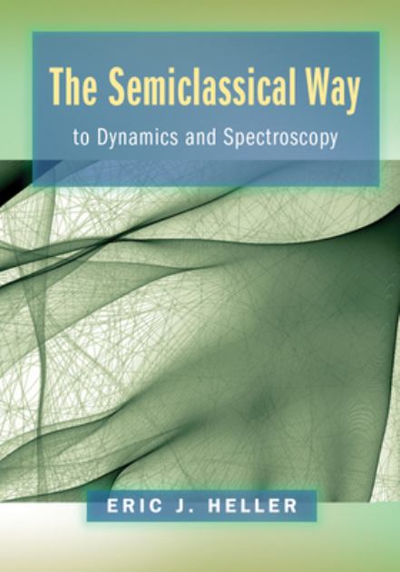 Semiclassical Way to Dynamics and Spectroscopy   2018 9780691163734 Front Cover