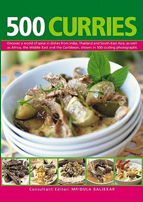 500 Curries Discover a World of Spice in Dishes from India, Thailand and South-East Asia, As Well As Africa, the Middle East and the Caribbean, Shown in 500 Sizzling Photographs  2010 9780754820734 Front Cover