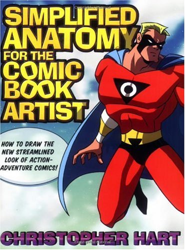 Simplified Anatomy for the Comic Book Artist How to Draw the New Streamlined Look of Action-Adventure Comics!  2007 9780823047734 Front Cover