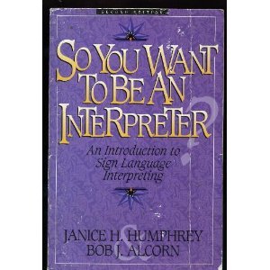 So You Want to Be an Interpreter? : An Introduction to Sign Language Interpreting 2nd 1995 (Reprint) 9780964036734 Front Cover