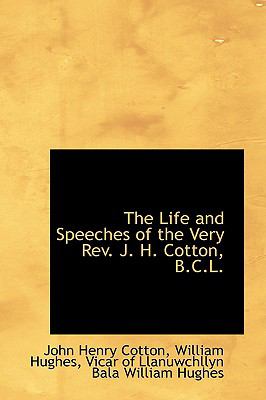 Life and Speeches of the Very Rev J H Cotton, B C L  2009 9781103568734 Front Cover