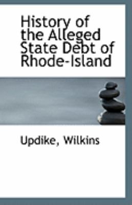 History of the Alleged State Debt of Rhode-Island  N/A 9781113273734 Front Cover