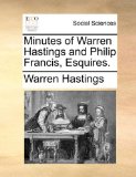 Minutes of Warren Hastings and Philip Francis, Esquires  N/A 9781170760734 Front Cover