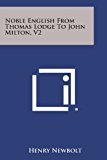Noble English from Thomas Lodge to John Milton, V2  N/A 9781494053734 Front Cover
