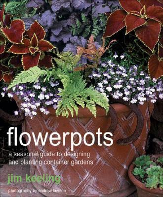 Flowerpots A Seasonal Guide to Planting, Designing, and Displaying Pots  2004 9781570762734 Front Cover