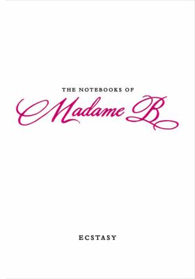 Notebooks of Madame B - Ecstasy   2009 9781585427734 Front Cover