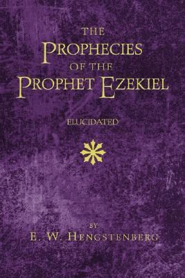 Prophecies of the Prophet Ezekiel Elucidated  N/A 9781597521734 Front Cover