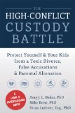 High-Conflict Custody Battle Protect Yourself and Your Kids from a Toxic Divorce, False Accusations, and Parental Alienation  2014 9781626250734 Front Cover
