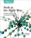 Node. js the Right Way Practical, Server-Side JavaScript That Scales  2013 9781937785734 Front Cover