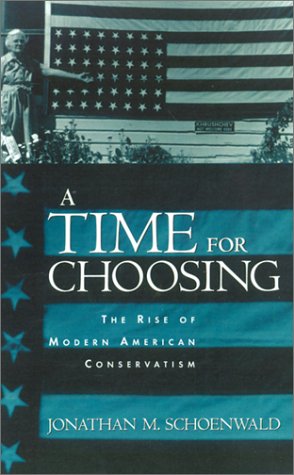Time for Choosing The Rise of Modern American Conservatism  2001 9780195134735 Front Cover