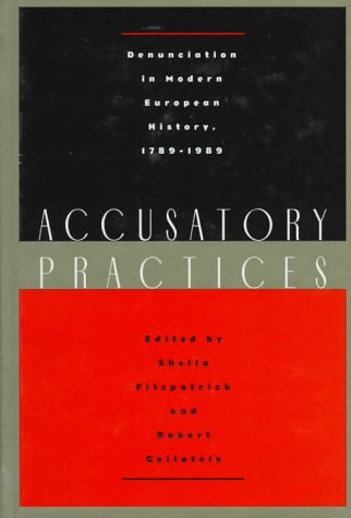 Accusatory Practices Denunciation in Modern European History, 1789-1989  1997 9780226252735 Front Cover