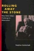 Rolling Away the Stone Mary Baker Eddy's Challenge to Materialism  2005 (Annotated) 9780253346735 Front Cover