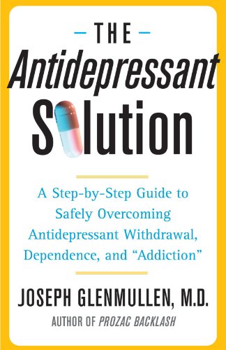 Antidepressant Solution A Step-by-Step Guide to Safely Overcoming Antidepressant Withdrawal, Dependence, and Addiction  2006 9780743269735 Front Cover