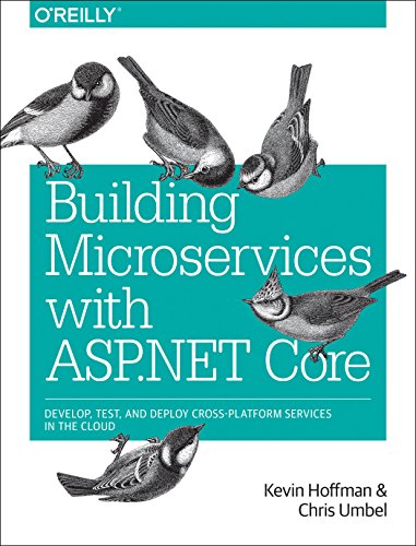 Building Microservices with ASP. NET Core Develop, Test, and Deploy Cross-Platform Services in the Cloud  2017 9781491961735 Front Cover