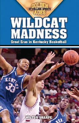 Wildcat Madness Great Eras in Kentucky Basketball  2005 9781581824735 Front Cover