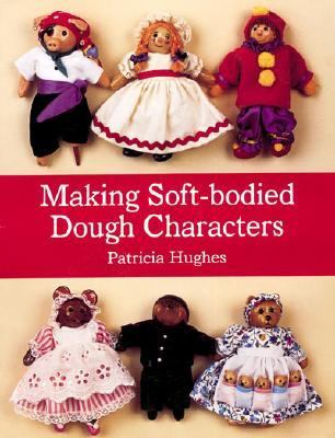 Making Soft-Bodied Dough Characters  2000 9781861081735 Front Cover