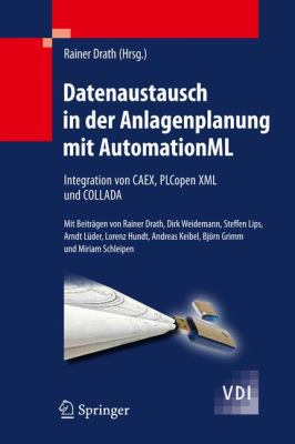Datenaustausch in Der Anlagenplanung Mit Automationml: Integration Von Caex, Plcopen Xml Und Collada  2009 9783642046735 Front Cover