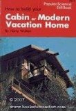 How to Build Your Cabin or Modern Vacation Home N/A 9780060145736 Front Cover
