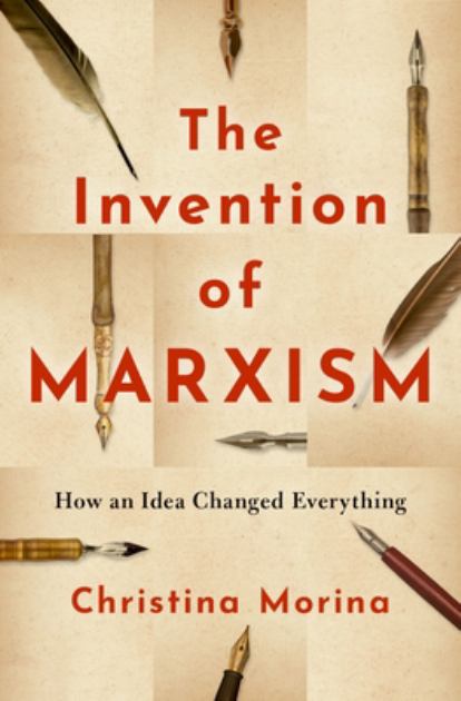 Invention of Marxism How an Idea Changed Everything N/A 9780190062736 Front Cover