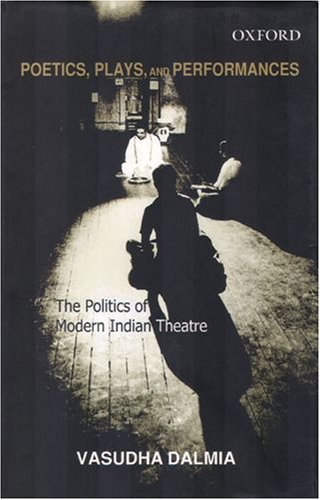 Poetics, Plays, and Performances The Politics of Modern Indian Theatre  2006 9780195674736 Front Cover